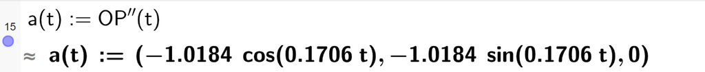 Skjermutklipp fra CAS-vinduet i GeoGebra. På linje 15 er a av t definert som O P dobbeltderivert av t. Svaret med tilnærming er a av t kolon er lik koordinatene minus 1,0184 cosinus parentes 0,1706 t parentes slutt, minus 1,0184 sinus parentes 0,1706 t parentes slutt og 0. Skjermutklipp.