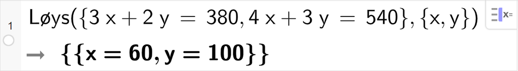 CAS-utrekning med GeoGebra. På linje 1 er det skrive Løys parentes sløyfeparentes 3 x pluss 2 y er lik 380 komma, 4 x pluss 3 y er lik 540 sløyfeparentes slutt komma, sløyfeparentes x komma, y sløyfeparentes slutt parentes slutt. Svaret er x er lik 60 komma, y er lik 100. Skjermutklipp.