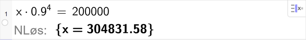 CAS-vinduet i GeoGebra, ei linje. Det står x multiplisert med 0,9 opphøyd i 4 er lik 200000. Svaret med "N Løs" er x er lik 304831,58. Skjermutklipp.