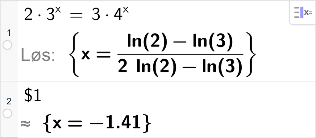 CAS-utregning med GeoGebra. På linje 1 er det skrevet 2 multiplisert med 3 opphøyd i x er lik 3 multiplisert med 4 opphøyd i x. Svaret med Løs er x er lik parentes l n 2 minus l n 3 parentes slutt delt på parentes 2 l n 2 minus l n 3 parentes slutt. På linje 3 er det skrevet dollartegn 1. Svaret med tilnærming er x er lik minus 1,41. Skjermutklipp.