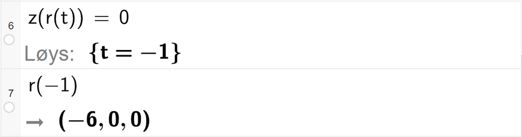 Skjermutklipp frå CAS-vindauget i GeoGebra. På linje 6 er det skrive z av r av t er lik 0. Svaret med Løys er t er lik minus 1. På linje 7 er det skrive r av minus 1. Svaret er koordinatane minus 6, 0 og 0. Skjermutklipp.