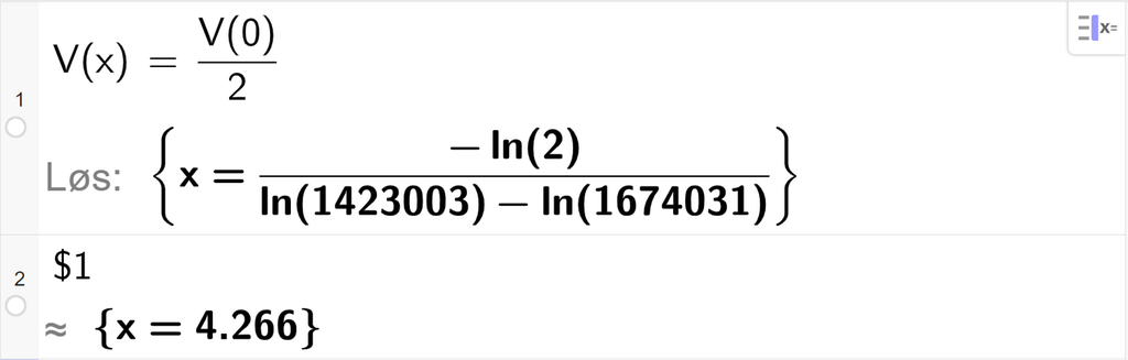 CAS-utregning med GeoGebra. På linje 1 er det skrevet V av x er lik V av 0 delt på 2. Svaret blir en stor eksakt verdi som vi avrunder på neste linje. På linje 2 er det skrevet dollartegn 1. Svaret med tilnærming er x er lik 4,266. Skjermutklipp.