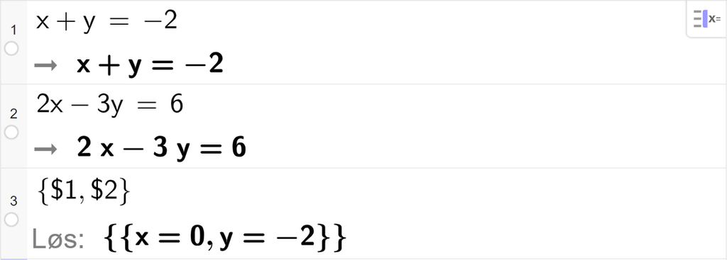 CAS-utregning med GeoGebra. På linje 1 er det skrevet x pluss y er lik minus 2. Svaret er det samme. På linje 2 er det skrevet 2 x minus 3 y er lik 6. Svaret er det samme. På linje 3 er det skrevet sløyfeparentes dollartegn 1 komma, dollartegn 2 sløyfeparentes slutt. Svaret med "Løs" er x er lik 0 og y er lik minus 2. Skjermutklipp.