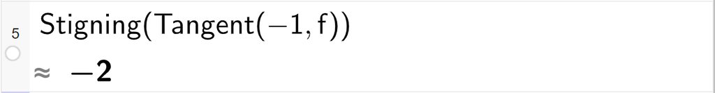 Skjermutklipp av CAS-utrekning med GeoGebra. På linje 5 er det skrive Stigning parentes Tangent parentes minus 1 komma, f parentes slutt parentes slutt. Svaret er minus 2.
