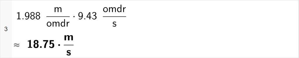 CAS-utregning med GeoGebra. På linje 3 er det skrevet inn 1,988 m delt på omdr multiplisert med 9,43 omdr delt på s. Svaret med tilnærming er 18,75 m delt på s. Skjermutklipp.