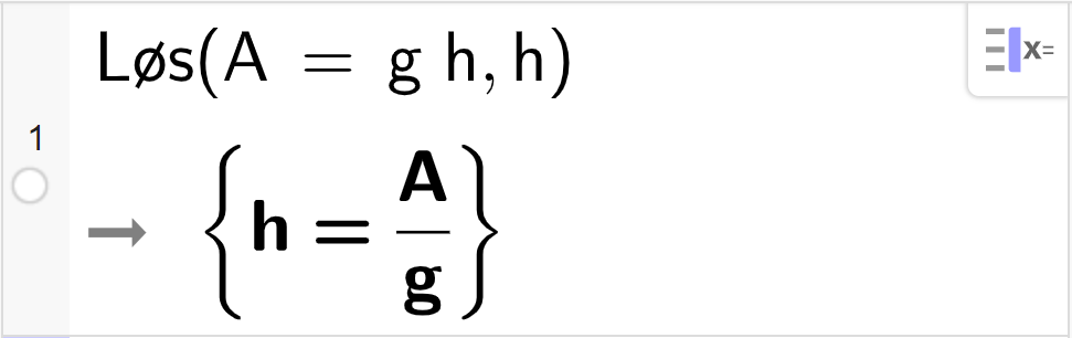 CAS-utregning med GeoGebra. På linje 1 er det skrevet Løs parentes A er lik g multiplisert med h komma, h parentes slutt. Svaret er h er lik A delt på g. Skjermutklipp.