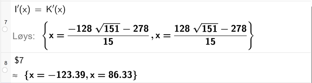 På linje 7 i CAS-vindauget i GeoGebra er I derivert av x sett lik K derivert av x. Svaret med Løys er x er lik to uttrykk som vi finn tilnærma verdi til på neste linje. På linje 8 er det skrive dollarteikn 7. Svaret med tilnærming er x er lik minus 123,39 eller x er lik 86,33. Skjermutklipp.
