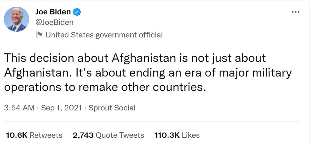 A screenshot of a tweet. A circle with Joe Biden's picture and his name next to it. The tweet states 'This decision about Afghanistan is not just about Afghanistan. It's about ending an era of major military operations to remake other countries.' Photo.