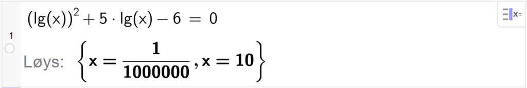 På linje 1 i CAS-vindauget i GeoGebra er det skrive parentes l g parentes x parentes slutt parentes slutt i andre pluss 5 gonger l g parentes x parentes slutt minus 6 er lik 0. Svaret med Løys er x er lik 1 delt på 1000000 eller x er lik 10. Skjermutklipp.