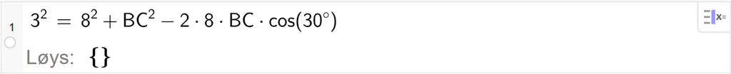 På linje 1 i CAS-vindauget i GeoGebra er 3 i andre sett lik 8 i andre pluss B C i andre minus 2 gonger 8 gonger B C gonger cos parentes 30 gradsymbol parentes slutt. Svaret med Løys er ingenting. Skjermutklipp.
