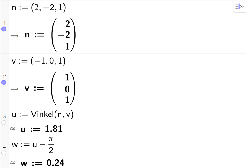 Skjermutklipp fra CAS-feltet i GeoGebra. På linje 1 er n definert med koordinatene 2, minus 2 og 1. På linje 2 er v definert med koordinatene minus 1, 0 og 1. På linje 3 er u definert som Vinkel av n og v. Svaret med tilnærming er u kolon er lik 1,81. På linje 4 er w definert som u minus pi halve. Svaret med tilnærming er w kolon er lik 0,24. Skjermutklipp.