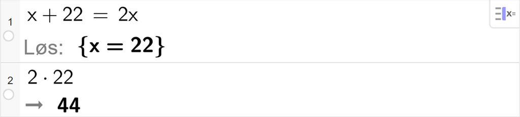 Likningsløsning med CAS i GeoGebra, to linjer. På linje 1 står det x pluss 22 er lik 2 x. Svaret med Løs er x er lik 22. På linje 2 står det 2 ganger 22. Resultatet er 44. Skjermutklipp.