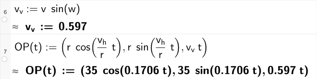 Skjermutklipp fra CAS-vinduet i GeoGebra. På linje 6 er v v definert som v multiplisert med sinus til w. Svaret med tilnærming er v v kolon er lik 0,597. På linje 7 er O P av t definert med koordinatene r cosinus til parentes v h delt på r multiplisert med t parentes slutt, r sinus til parentes v h delt på r multiplisert med t parentes slutt og v v multiplisert med t. Svaret med tilnærming er O P av t kolon er lik koordinatene 35 cosinus 0,1706 t, 35 sinus 0,1706 t og 0,597 t. Skjermutklipp. 