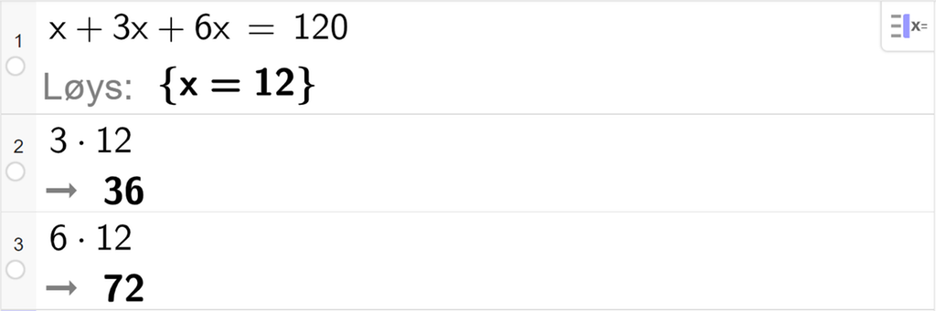 Likningsløysing med CAS i GeoGebra, tre linjer. På linje 1 står det x pluss 3 x pluss 6 x er lik 120. Svaret med Løys er x er lik 12. På linje 2 står det 3 gonger 12. Resultatet er 36. På linje 3 står det 6 gonger 12. Resultatet er 72. Skjermutklipp.