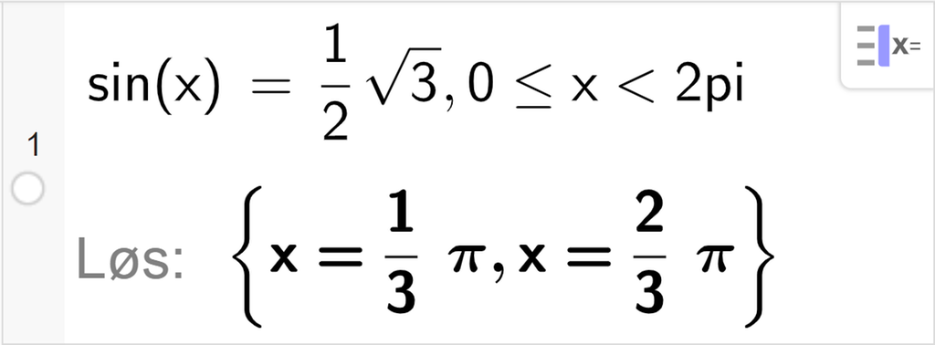 CAS-utregning med GeoGebra. På linje 1 er det skrevet sin parentes x parentes slutt er lik ei halv rot 3 komma, 0 mindre eller lik x mindre enn 2 pi. Svaret med "Løs" er x er lik en tredjedels pi eller x er lik to tredjedels pi. Skjermutklipp.