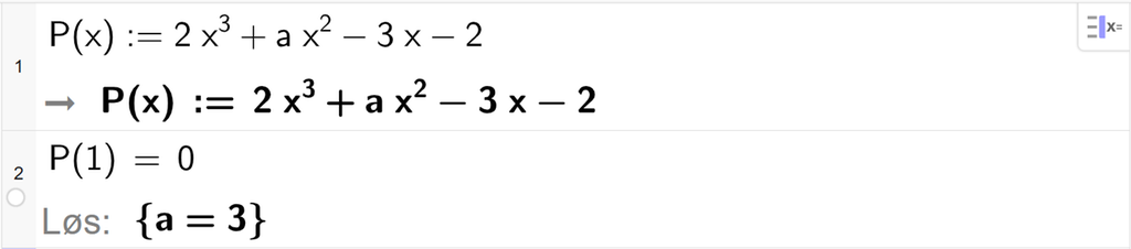 På linje 1 i CAS-vinduet i GeoGebra er P av x definert som 2 x i tredje pluss a x i andre minus 3 x minus 2. På linje 2 er P av 1 satt lik 0. Svaret med Løs er a er lik 3. Skjermutklipp.
