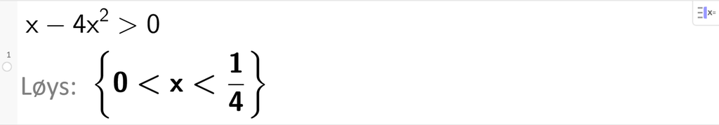 På linje 1 i CAS-vindauget i GeoGebra er ulikskapen x minus 4 x i andre større enn 0 skriven inn. Svaret med Løys er 0 mindre enn x mindre enn ein fjerdedel. Skjermutklipp.