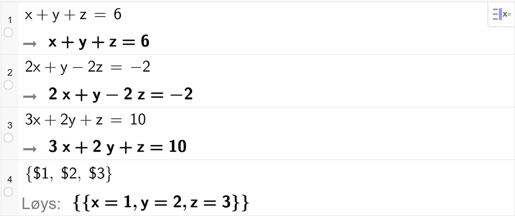 CAS-utrekning med GeoGebra. På linje 1 er det skrive x pluss y pluss z er lik 6. På linje 2 er det skrive 2 x pluss y minus 2 z er lik minus 2. På linje 3 er det skrive 3 x pluss 2 y pluss z er lik 10. På linje 4 er det skrive sløyfeparentes dollarteikn 1 komma, dollarteikn 2 komma, dollarteikn 3 sløyfeparentes slutt. Svaret med Løys er x er lik 1 og y er lik 2 og z er lik 3. Skjermutklipp.