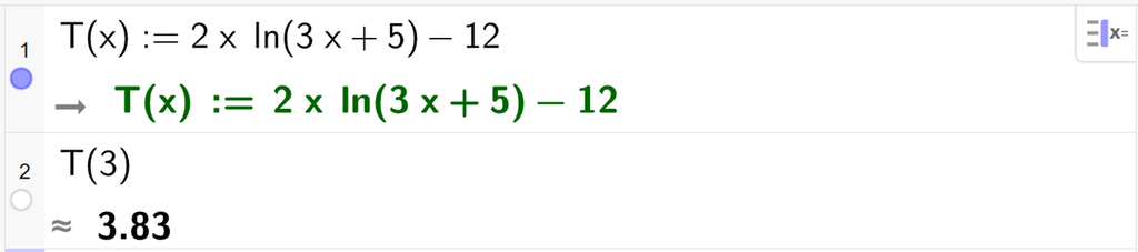 Utklipp av CAS i GeoGebra. Linje 1 har T av x kolon er lik 2 multiplisert med x multiplisert med l n parentes 3 x pluss 5 parentes slutt minus 12. Svaret er gitt i linje 2 som T av 3 er tilnærmet lik 3,83. Skjermutklipp.