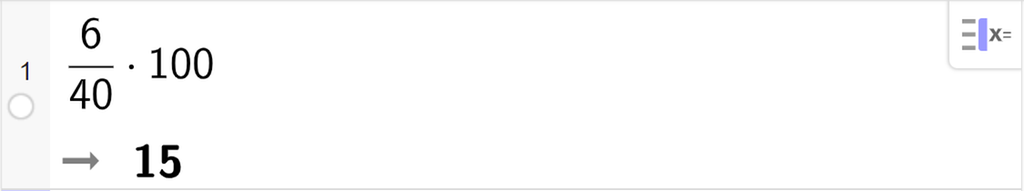 CAS-utregning i GeoGebra. På linje 1 er det skrevet 6 delt på 40 multiplisert med 100. Svaret er 15. Skjermutklipp.