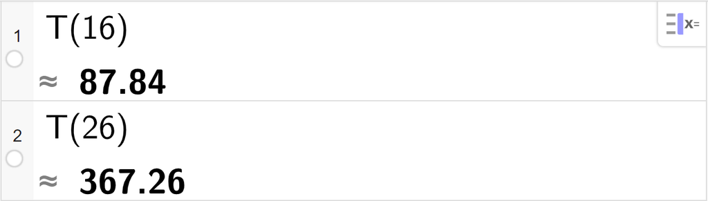 CAS-utrekning med GeoGebra. På linje 1 er det skrive T av 16. Svaret med tilnærming er 87,84. På linje 2 er det skrive T av 26. Svaret med tilnærming er 367,26. Skjermutklipp.