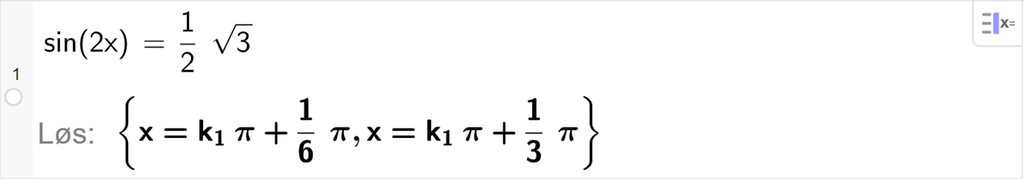 CAS-utregning med GeoGebra. På linje 1 er det skrevet sin parentes 2 x parentes slutt er lik ei halv rot 3. Svaret med "Løs" er x er lik k 1 pi pluss 1 sjettedels pi eller x er lik k 1 pi pluss 1 tredjedels pi. Skjermutklipp.
