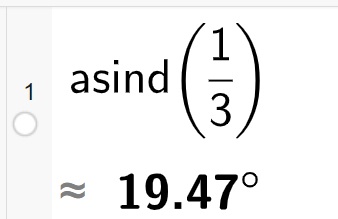 På linje 1 i CAS-vinduet i GeoGebra er det skrevet asind parentes 1 delt på 3 parentes slutt. Svaret med tilnærming er 19,47 grader. Illustrasjon.