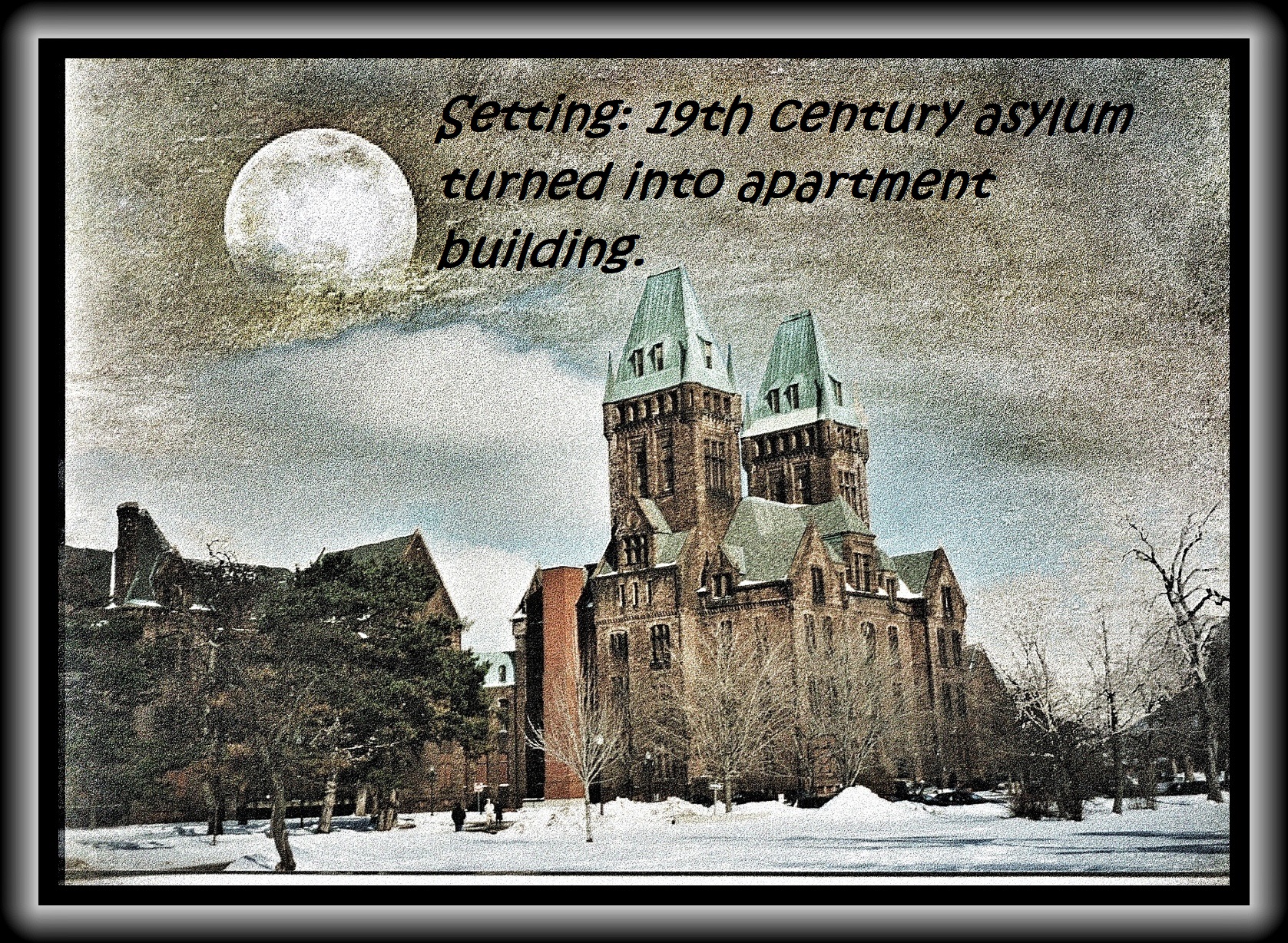 A large stone building with two towers. A large moon penetrates a grey sky. The building is a former asylum in Buffalo, New Jersey. There is writing: "Setting, 19th century asylum turned into apartment building". Photo.