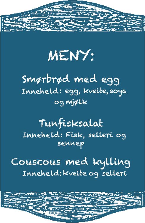 Meny med allergenmerking av tre rettar. På menyen står det Smørbrød med egg. Inneheld egg, kveite, soya og mjølk. Tunfisksalat. Inneheld fisk, selleri og sennep. Couscous med kylling. Inneheld kveite og selleri. Illustrasjon.