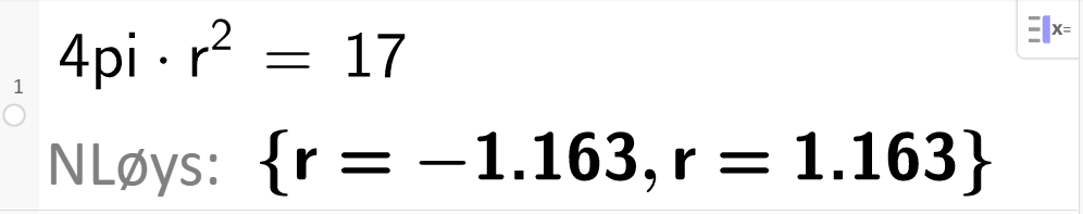 Utklipp frå CAS i GeoGebra. På første linje står det 4pi multiplisert med r opphøgd i andre er lik 17. På andre linje står det N Løys kolon klammeparentes r er lik minus 1,163 komma, r er lik 1,163 klammeparentes slutt. Skjermutklipp.