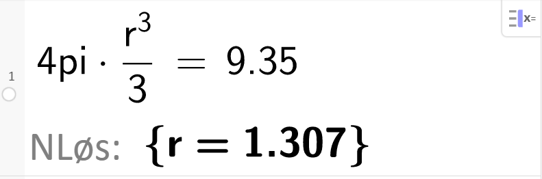 Utklipp av CAS i GeoGebra. På første linje står det 4pi multiplisert med parentes r opphøyd i 3 delt på 3 parentes slutt er lik 9.35. På andre linje står det N Løs kolon klammeparentes r er lik 1,307 klammeparentes slutt. Skjermutklipp. 
