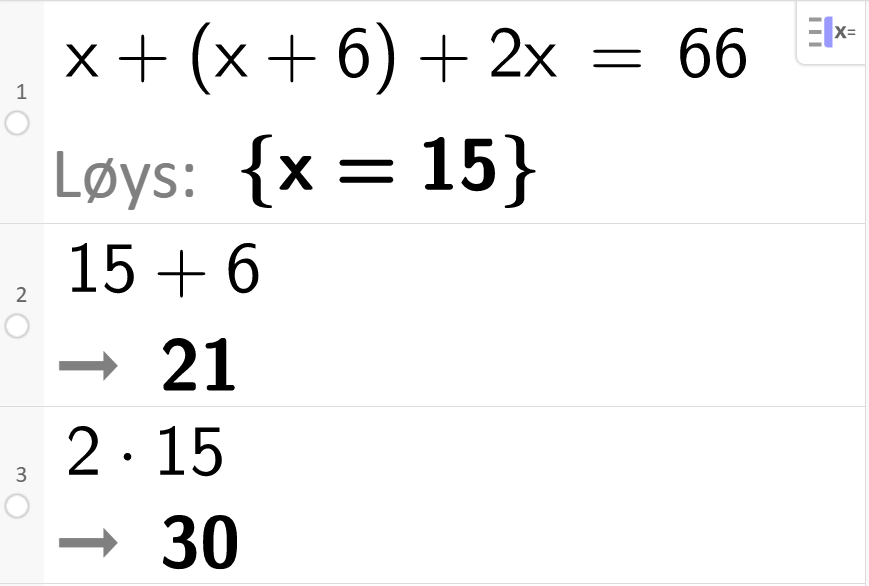Likningsløysing med CAS i GeoGebra, tre linjer. På linje 1 står det x pluss parentes x pluss 6 parentes slutt pluss 2 x er lik 66. Svaret med Løys er x er lik 15. På linje 2 står det 15 pluss 6. Resultatet er 21. På linje 3 står det 2 gonger 15. Resultatet er 30. Skjermutklipp.