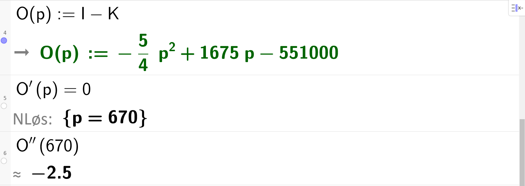 Skjermutklipp av CAS-utregning i GeoGebra. På linje 4 står det O av p kolon er lik I minus K. Resultatet er O av p kolon er lik minus 5 fjerdedels p i andre pluss 1675 p minus 551000. På linje 5 står det O derivert av p er lik 0. Svaret med N Løs er p er lik 670.