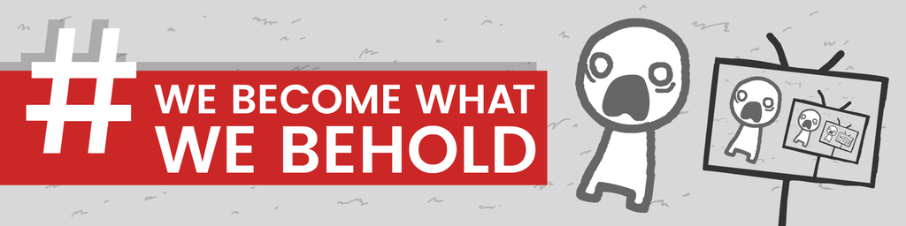 Banner: We Become What We Behold. Illustration.