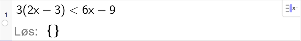 CAS-utregning med GeoGebra. På linje 1 er det skrevet 3 multiplisert med parentes 2 x minus 3 parentes slutt mindre enn 6 x minus 9. Svaret med "Løs" er ingenting. Skjermutklipp.