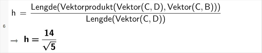 Skjermutklipp fra CAS-vinduet i GeoGebra. På linje 6 er det skrevet h er lik Lengde parentes Vektorprodukt parentes Vektor parentes C komma D parentes slutt komma, Vektor parentes C komma B parentes slutt parentes slutt parentes slutt delt på Lengde parentes Vektor parentes C komma D parentes slutt parentes slutt. Svaret er h er lik 14 delt på rota av 5. Skjermutklipp.