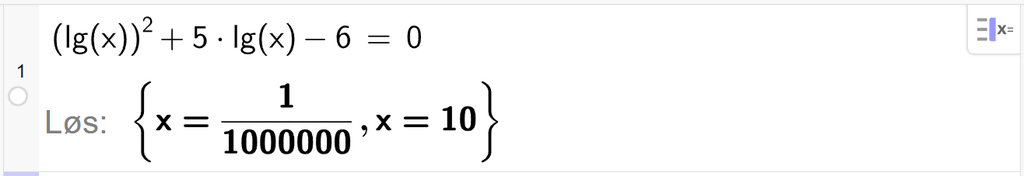 På linje 1 i CAS-vinduet i GeoGebra er det skrevet parentes l g parentes x parentes slutt parentes slutt i andre pluss 5 ganger l g parentes x parentes slutt minus 6 er lik 0. Svaret med Løs er x er lik 1 delt på 1000000 eller x er lik 10. Skjermutklipp.