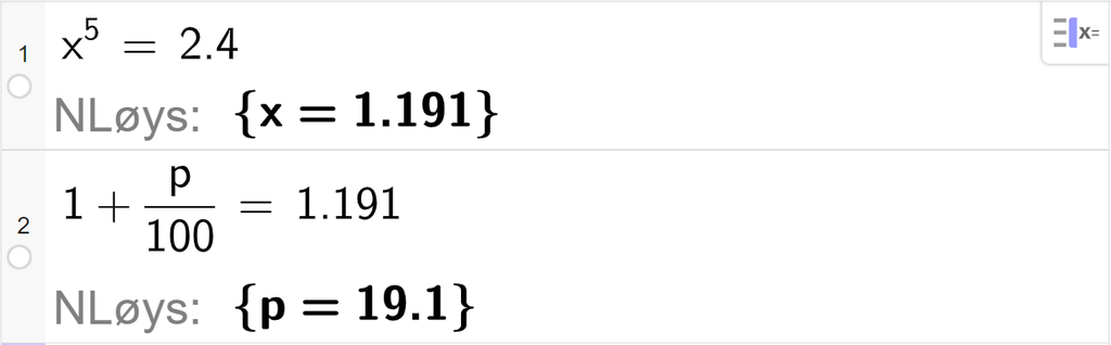 CAS-vindauget i GeoGebra, to linjer. På linje 1 er det skrive x i femte er lik 2,4. Svaret med N Løys er x er lik 1,191. På linje 2 er det skrive 1 pluss p delt på 100 er lik 1,191. Svaret med N Løs er p er lik 19,1. Skjermutklipp.