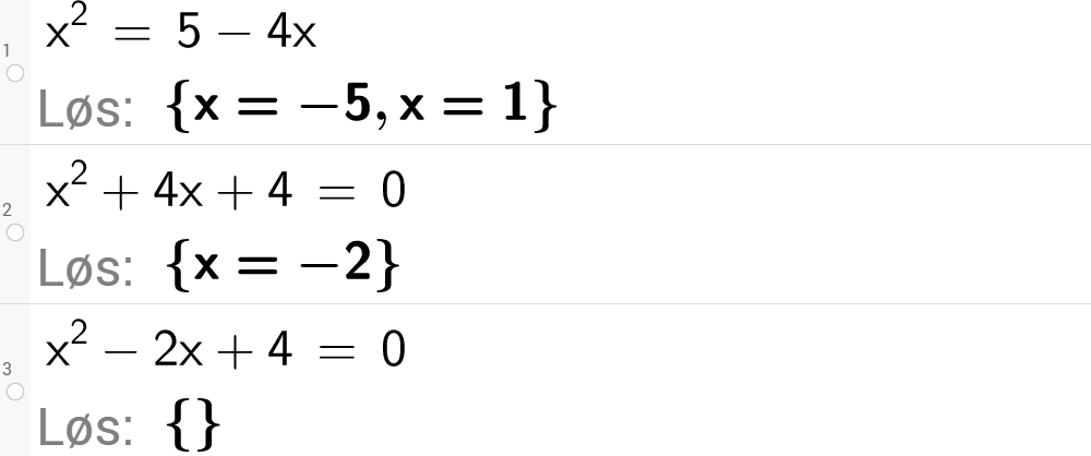 Skjermutklipp fra CAS-vinduet i GeoGebra. På linje 1 er det skrevet x i andre er lik 5 minus 4 x. Svaret med Løs er x er lik minus 5 eller x er lik 1. På linje 2 er det skrevet x i andre pluss 4 x pluss 4 er lik 0. Svaret med Løs er x er lik minus 2. På linje 3 er det skrevet x i andre minus 2 x pluss 4 er lik 0. Svaret med Løs er ingenting. Skjermutklipp.