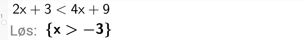 CAS-utregning i GeoGebra. Det er skrevet inn 2 x pluss 3 er mindre enn 4 x pluss 9. Svaret med "Løs" er x er større enn minus 3. Skjermutklipp.