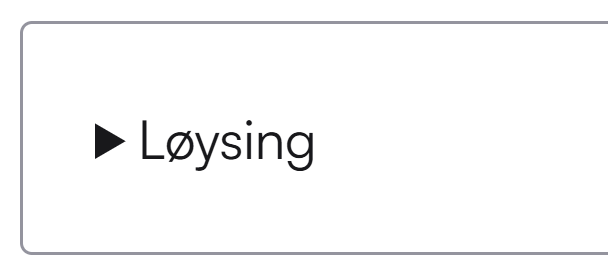 Utklipp frå ein klikkbar boks med eit pilsymbol og tittelen "Løysing". Skjermutklipp.