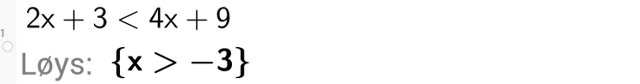 CAS-utrekning i GeoGebra. Det er skrive inn 2 x pluss 3 er mindre enn 4 x pluss 9. Svaret med "Løys" er x er større enn minus 3. Skjermutklipp.