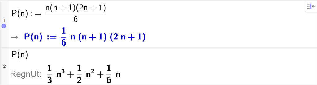 På linje 1 i CAS-vinduet i GeoGebra er P av n definert som n multiplisert med parentes n pluss 1 parentes slutt multiplisert med parentes 2 n pluss 1 parentes slutt delt på 6. Svaret er P av n kolon er lik 1 sjettedels n multiplisert med parentes n pluss 1 parentes slutt multiplisert med parentes 2 n pluss 1 parentes slutt. På linje 2 er det skrevet P av n. Svaret med RegnUt er P av n kolon er lik 1 tredjedels n i tredje pluss en halv n i andre pluss 1 sjettedels n. Skjermutklipp.