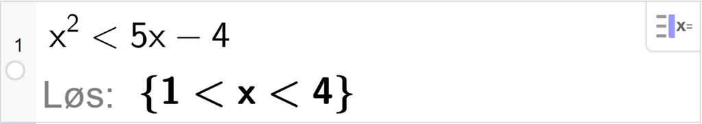 CAS-utregning med GeoGebra. På linje 1 er det skrevet x i andre mindre enn 5 x minus 4. Svaret med "Løs" er 1 mindre enn x mindre enn 4. Skjermutklipp.