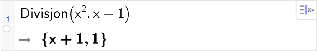 CAS-utregning med GeoGebra. På linje 1 er det skrevet Divisjon parentes x i andre komma, x minus 1 parentes slutt. Svaret er x pluss 1 komma, 1. Skjermutklipp.