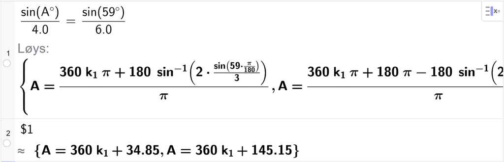På linje 1 i CAS-vindauget i GeoGebra er det skrive sin parentes A gradsymbol parentes slutt delt på 4,0 er lik sin parentes 59 gradsymbol parentes slutt delt på 6,0. Svaret med Løys er A er lik to uttrykk som vi finn tilnærma verdi til, i neste linje. På linje 2 er det skrive dollarteikn 1. Svaret med tilnærming er A er lik 360 k 1 pluss 34,81 og A er lik 360 k 1 pluss 145,15. Skjermutklipp.