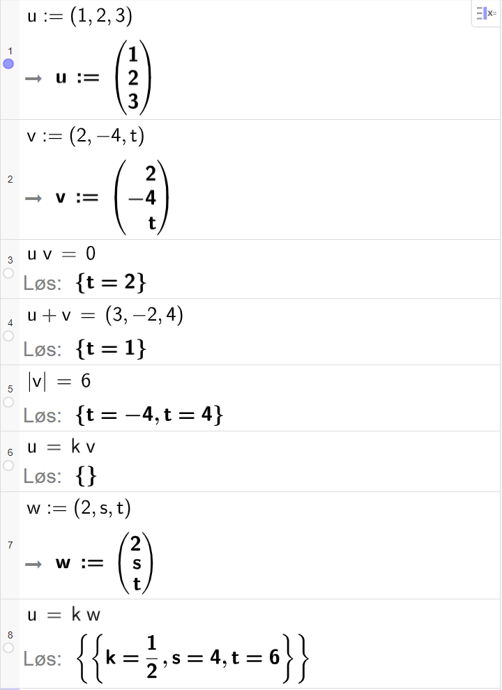 Skjermutklipp fra CAS-vinduet i GeoGebra. På linje 1 og 2 er vektorene u med koordinatene 1, 2 og 3 og v med koordinatene 2, minus 4 og t skrevet inn. På linje 3 er det skrevet u multiplisert med v er lik 0. Svaret med Løs er t er lik 2. På linje 4 er det skrevet u pluss v er lik parentes 3 komma, minus 2 komma, 4 parentes slutt. Svaret med Løs er t er lik 1. På linje 5 er det skrevet absoluttverdien av v er lik 6. Svaret med Løs er t er lik minus 4 eller t er lik 4. På linje 6 er det skrevet u er lik k multiplisert med v. Svaret med Løs er ingenting. På linje 7 er vektoren w med koordinatene 2, s og t skrevet inn. På linje 8 er det skrevet u er lik k multiplisert med w. Svaret med Løs er k er lik 1 halv, s er lik 4, og t er lik 6.
