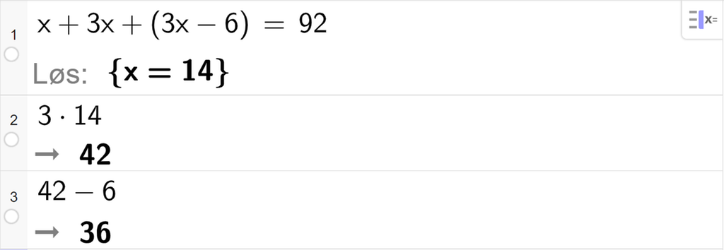 Likningsløsning med CAS i GeoGebra, tre linjer. På linje 1 står det x pluss 3 x pluss parentes 3 x minus 6 parentes slutt er lik 92. Svaret med Løs er x er lik 14. På linje 2 står det 3 ganger 14. Resultatet er 42. På linje 3 står det 42 minus 6. Resultatet er 36. Skjermutklipp.