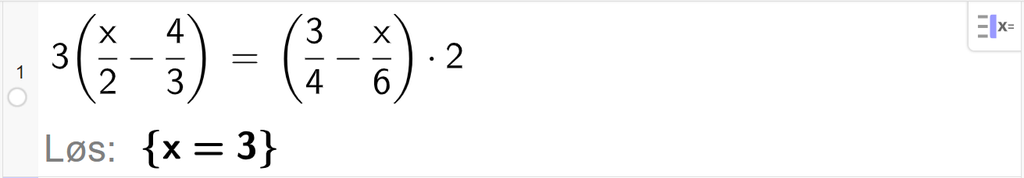 CAS-utregning med GeoGebra. På linje 1 er det skrevet 3 parentes x halve minus 4 tredjedeler parentes slutt er lik parentes 3 fjerdedeler minus x sjettedeler parentes slutt multiplisert med 2. Svaret med "Løs" er x er lik 3. Skjermutklipp.