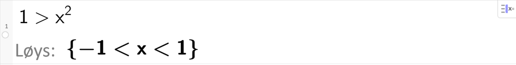 På linje 1 i CAS-vindauget i GeoGebra er ulikskapen 1 større enn x i andre skriven inn. Svaret med Løys er minus 1 mindre enn x mindre enn 1. Skjermutklipp.